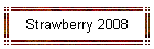 Strawberry 2008